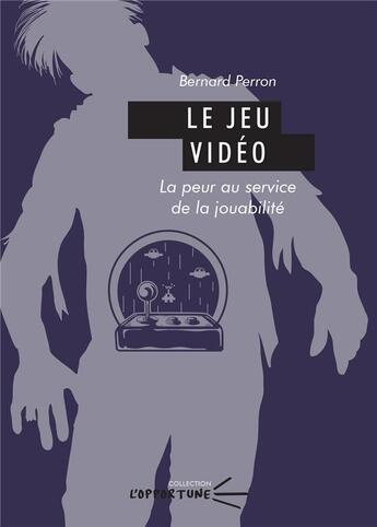 Couverture du livre « Le Jeu vidéo : La peur au service de la jouabilité » de Bernard Perron aux éditions Pu De Clermont Ferrand