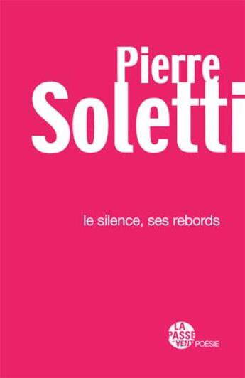 Couverture du livre « Le silence, ses rebords » de Pierre Soletti aux éditions La Passe Du Vent