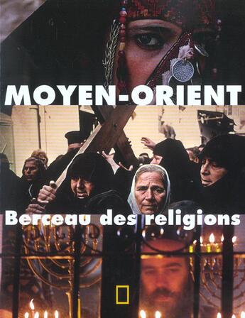 Couverture du livre « Moyen-orient, berceau des religions » de Collectif Chor aux éditions National Geographic