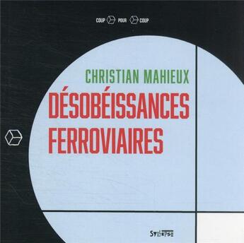 Couverture du livre « Désobéissances ferroviaires » de Christian Mahieux aux éditions Syllepse