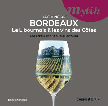 Couverture du livre « Les vins de Bordeaux ; le Libournais et les vins des Côtes ; les appelations emblématiques » de Etienne Gendron aux éditions Epa