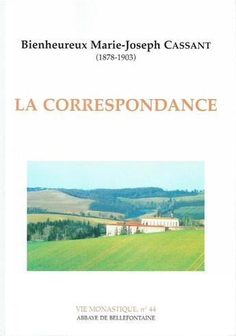 Couverture du livre « La correspondance ; bienheureux Marie-Joseph Cassant (1878-1903) » de Marie-Joseph Cassant aux éditions Bellefontaine