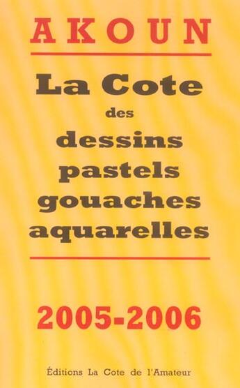 Couverture du livre « La Cote Des Dessins, Pastels, Gouaches, Aquarelles » de Jacky Akoun aux éditions Amateur