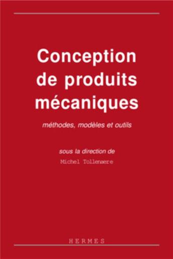 Couverture du livre « Conception de produits mécaniques : méthodes, modèles et outils » de Tollenaere aux éditions Hermes Science Publications