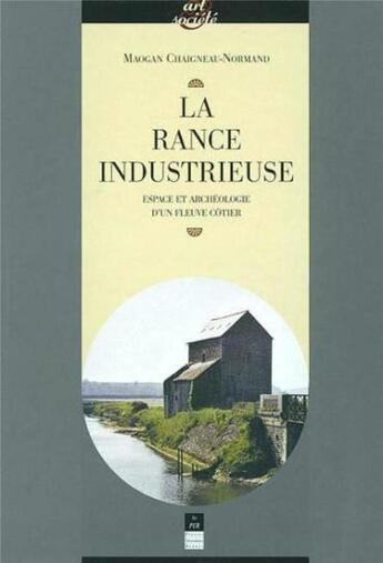 Couverture du livre « La Rance industrieuse ; espace et archéologie d'un fleuve côtier » de Maogan Chaigneaux-Normand aux éditions Pu De Rennes