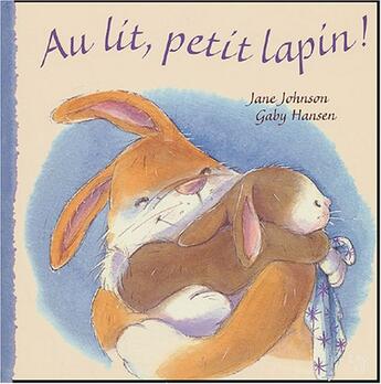 Couverture du livre « Au Lit, Petit Lapin ! » de Gaby Hansen et Jane Johnson aux éditions Lipokili