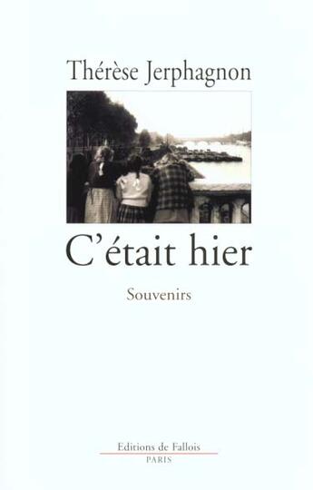 Couverture du livre « C'etait hier - souvenir » de Therese Jerphagnon aux éditions Fallois