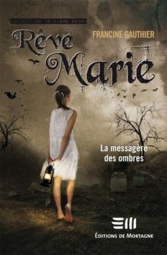 Couverture du livre « Rêve Marie t.1 ; la messagère des ombres » de Francine Gauthier aux éditions De Mortagne