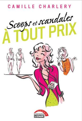 Couverture du livre « Scoops et scandales a tout prix » de Charlery Camilla aux éditions La Semaine