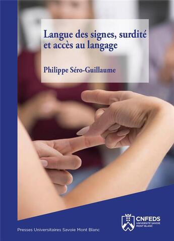 Couverture du livre « Langue des signes, surdité et accès au langage » de Philippe Sero-Guillaume aux éditions Universite De Savoie