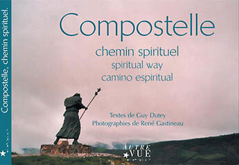 Couverture du livre « Compostelle chemin spirituel » de Gastineau Dutey aux éditions Autre Vue