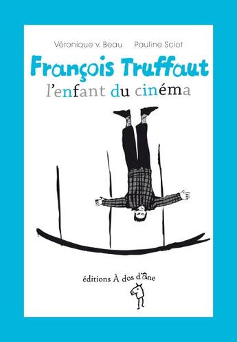 Couverture du livre « François Truffaut, l'enfant du cinéma » de Veronique V. Beau et Pauline Sciot aux éditions A Dos D'ane
