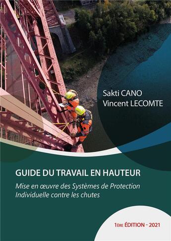 Couverture du livre « Guide du travail en hauteur : Mise en oeuvre des dispositifs de protection individuelle contre les chutes » de Lecomte/Cano aux éditions H&s Expertise