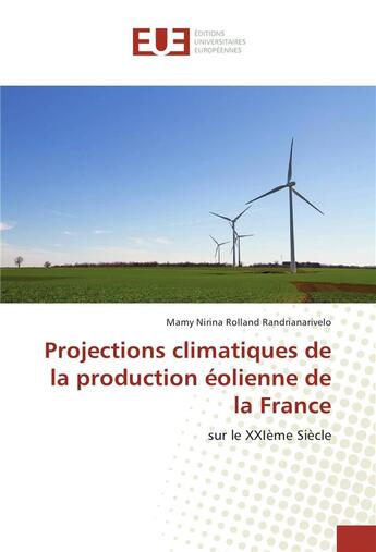 Couverture du livre « Projections climatiques de la production eolienne de la france » de Randrianarivelo Mamy aux éditions Editions Universitaires Europeennes