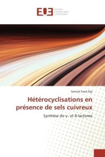 Couverture du livre « Heterocyclisations en presence de sels cuivreux - synthese de - et -lactones » de Inack Ngi Samuel aux éditions Editions Universitaires Europeennes