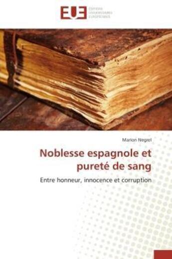 Couverture du livre « Noblesse espagnole et purete de sang - entre honneur, innocence et corruption » de Negrel Marion aux éditions Editions Universitaires Europeennes