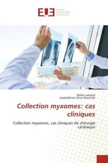 Couverture du livre « Collection myxomes: cas cliniques - collection myxomes, cas cliniques de chirurgie cardiaque » de Lakehal/Bouhidel aux éditions Editions Universitaires Europeennes