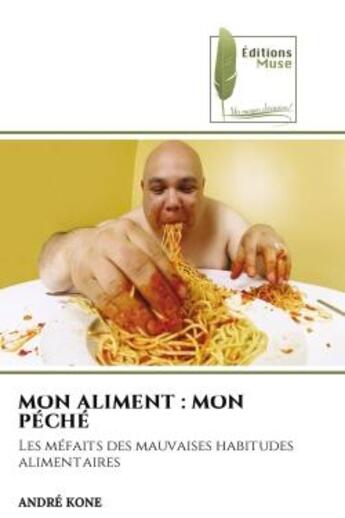 Couverture du livre « Mon aliment : mon peche - les mefaits des mauvaises habitudes alimentaires » de Kone Andre aux éditions Muse