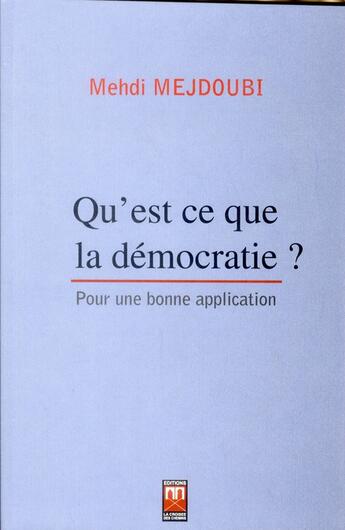 Couverture du livre « Qu'est ce que la démocratie ? ; pour une bonne application » de Mehdi Mejdoubi aux éditions Eddif Maroc