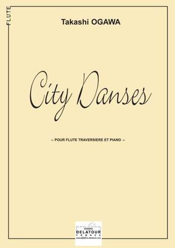 Couverture du livre « City danses pour flute et piano » de Ogawa Takashi aux éditions Delatour