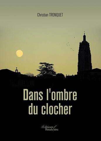 Couverture du livre « Dans l'ombre du clocher » de Christian Tronquet aux éditions Baudelaire