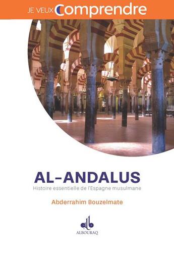Couverture du livre « Al-Andalus : histoire essentielle de l'Espagne musulmane » de Abderrahim Bouzelmate aux éditions Albouraq