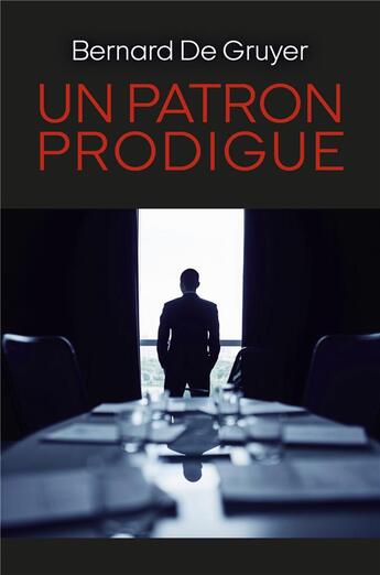 Couverture du livre « Un patron prodigue » de Bernard De Gruyer aux éditions Librinova