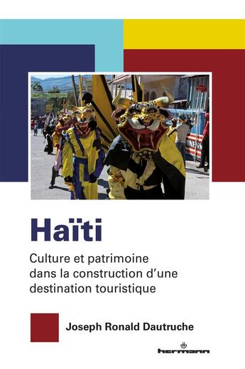 Couverture du livre « Haïti : culture et patrimoine dans la construction d'une destination touristique » de Joseph Ronald Dautruche aux éditions Hermann