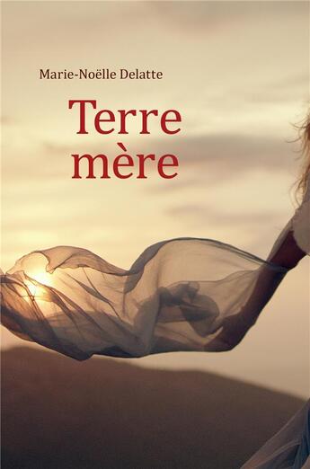 Couverture du livre « Terre mère » de Marie-Noelle Delatte aux éditions Librinova