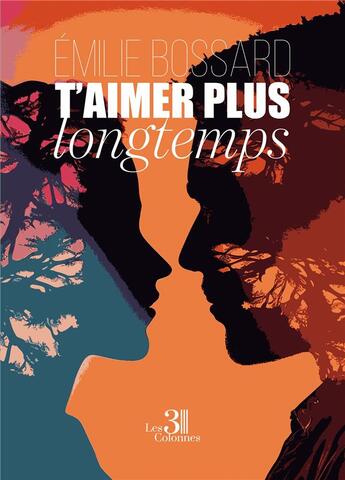 Couverture du livre « T'aimer plus longtemps » de Emilie Bossard aux éditions Les Trois Colonnes