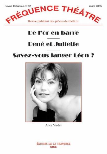 Couverture du livre « Revue fréquence théâtre n.32 : de l'or en barre ; rené et Juliette ; savez-vous langer Léon » de Anca Visdei aux éditions La Traverse