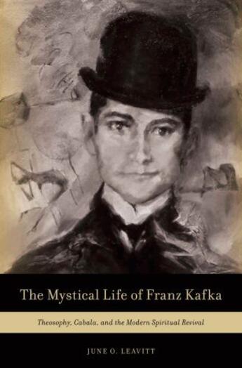 Couverture du livre « The Mystical Life of Franz Kafka: Theosophy, Cabala, and the Modern Sp » de Leavitt June O aux éditions Oxford University Press Usa