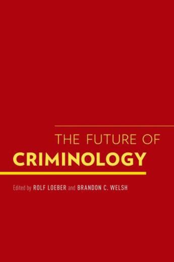 Couverture du livre « The Future of Criminology » de Rolf Loeber aux éditions Oxford University Press Usa