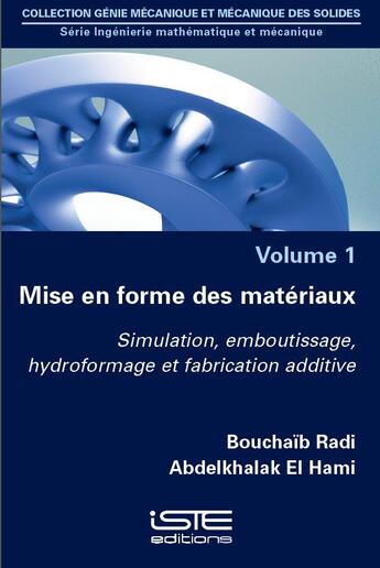 Couverture du livre « Mise en forme des matériaux ; simulation, emboutissage, hydroformage et fabrication additive t.1 » de Bouchaib Radi et Abdelkhakak El Hami aux éditions Iste