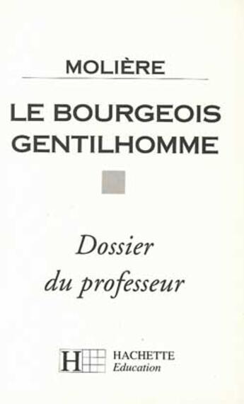 Couverture du livre « Le bourgeois gentilhomme - dossier du professeur » de Morize-Toussaint M. aux éditions Hachette Education