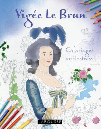 Couverture du livre « Vigée le Brun ; coloriages anti-stress » de  aux éditions Larousse