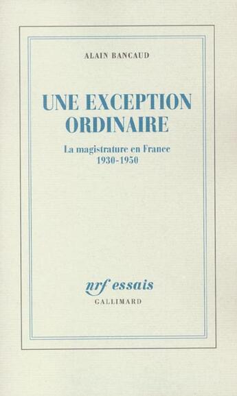 Couverture du livre « Une Exception ordinaire : La magistrature en France (1930-1950) » de Alain Bancaud aux éditions Gallimard