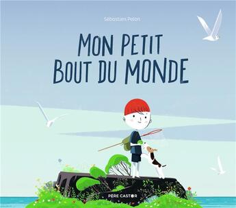 Couverture du livre « Mon petit bout du monde » de Pelon aux éditions Pere Castor