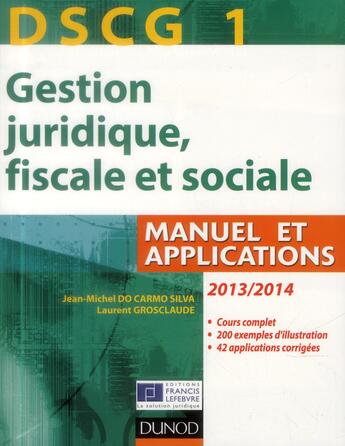 Couverture du livre « DSCG 1 ; gestion juridique, fiscale et sociale ; manuel et applications, corrigés inclus (7e édition) » de Jean-Michel Do Carmo Silva et Laurent Grosclaude aux éditions Dunod