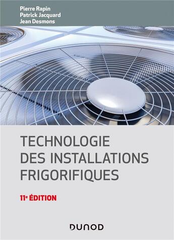 Couverture du livre « Technologie des installations frigorifiques (11e édition) » de Pierre Rapin et Patrick Jacquard et Jean Desmons aux éditions Dunod