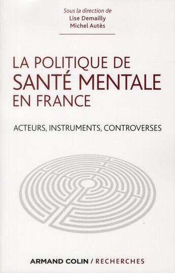 Couverture du livre « La politique de santé mentale en France ; acteurs, instruments, controverses » de Lise Demailly et Michel Autes aux éditions Armand Colin