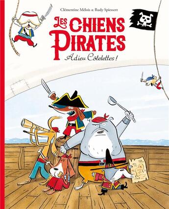 Couverture du livre « Les chiens pirates : adieu côtelettes ! » de Clementine Melois et Rudy Spiessert aux éditions Ecole Des Loisirs