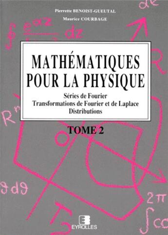 Couverture du livre « MATHEMATIQUES POUR LA PHYSIQUE T2 » de P Benoist-Gueutal aux éditions Eyrolles