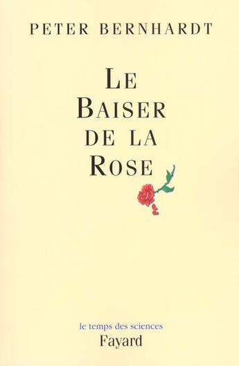 Couverture du livre « Le baiser de la rose » de Peter Bernhardt aux éditions Fayard