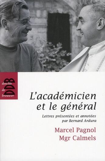 Couverture du livre « L'académicien et le général ; lettres d'amitié » de Marcel Pagnol et Norbert Calmels aux éditions Desclee De Brouwer