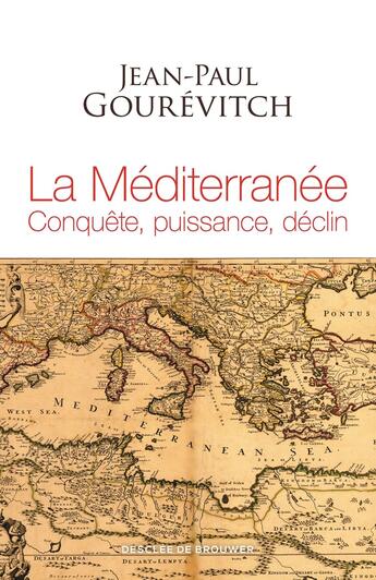 Couverture du livre « La Méditerranée ; conquête, puissance, déclin » de Jean-Paul Gourevitch aux éditions Desclee De Brouwer