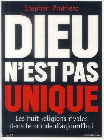 Couverture du livre « Dieu n'est pas unique ; les huit religions rivales dans le monde d'aujourd'hui » de Stephen Prothero aux éditions Bayard