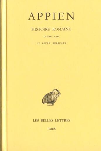 Couverture du livre « Histoire romaine. Tome IV, Livre VIII : Le Livre africain » de Appien aux éditions Belles Lettres