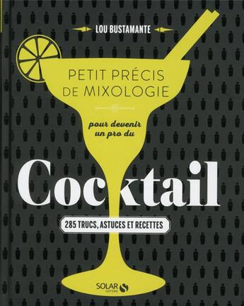 Couverture du livre « Petit précis de mixologie pour devenir un pro du cocktail » de Lou Bustamante aux éditions Solar