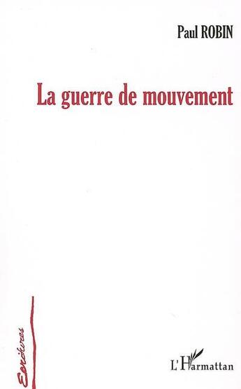 Couverture du livre « La guerre de mouvement » de Paul Robin aux éditions L'harmattan